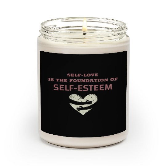 Self-Love Is The Foundation Of Self-Esteem Scented Candles