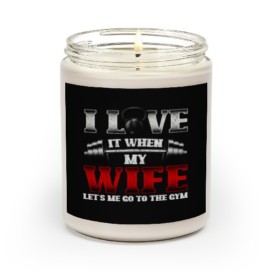 I Love It When My Wife Lets Me Go To The Gym Scented Candles