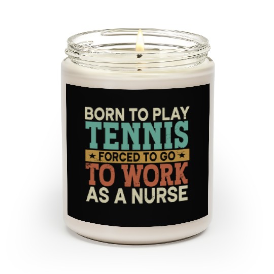 Born To Play Tennis Forced Sports Registered Nurse Scented Candles