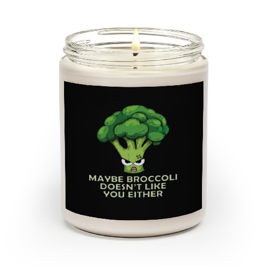Maybe Broccoli Doesnt Like You Either Scented Candles