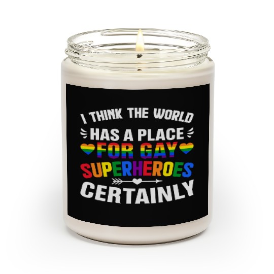 I Think The World Has A Place For Gay Superheroes Scented Candles