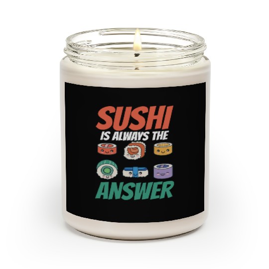Sushi Is Always The Answer Meal Sayings Lover Eat Scented Candles