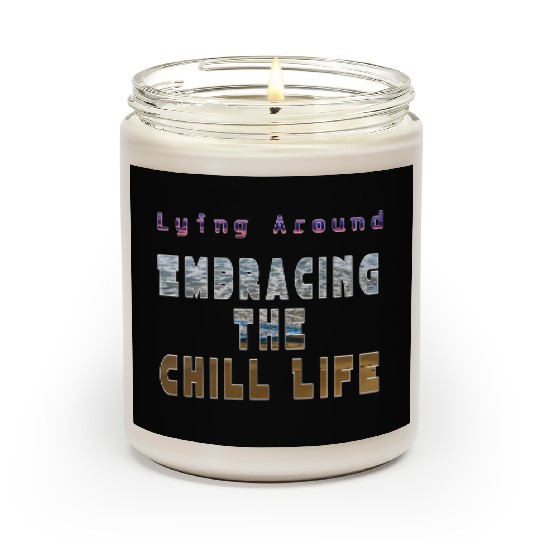 Lying around embracing the life Scented Candles
