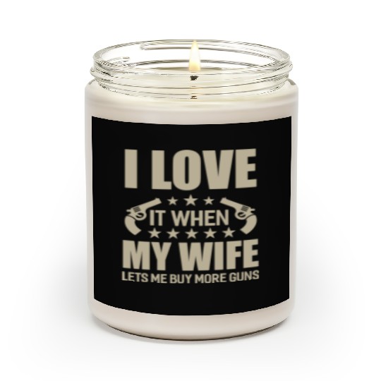 I Love It When My Wife Lets Me Buy More Guns Scented Candles