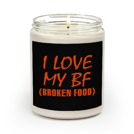 I love my bf broken food Scented Candles