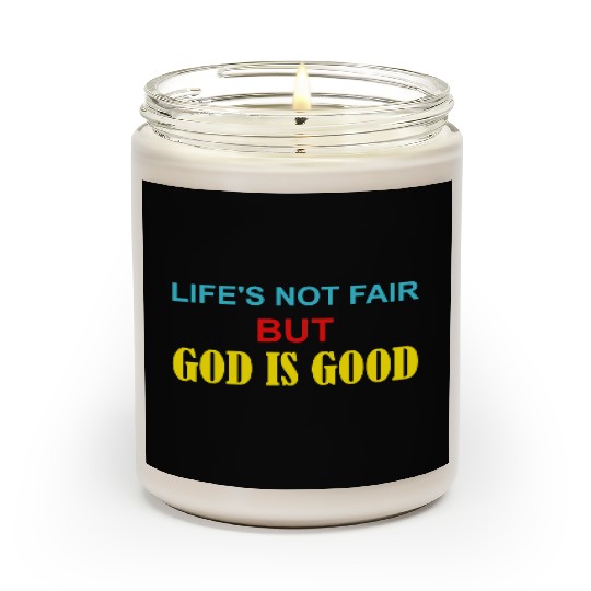 Life's Not Fair But God Is Good Scented Candles