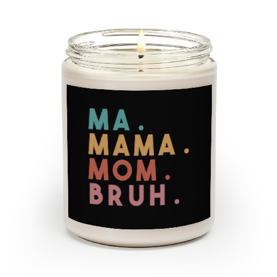 Ma Mama Mom Bruh Scented Candles
