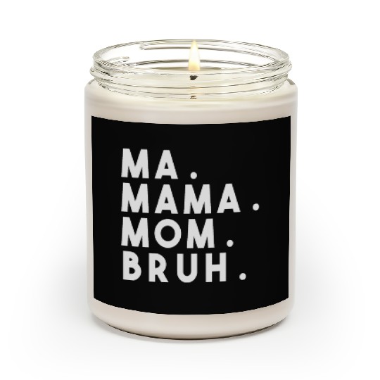 Ma Mama Mom Bruh Scented Candles