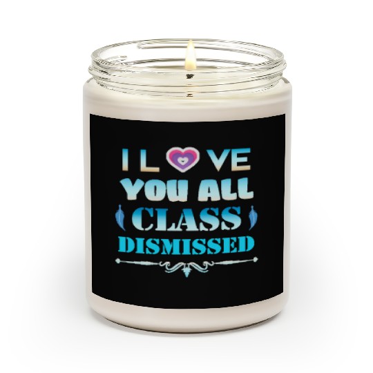 I love you all class dismissed - graduation 2023 Scented Candles
