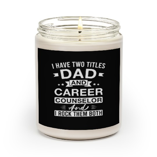 I Have Two Titles Dad And Career Counselor And I Scented Candles