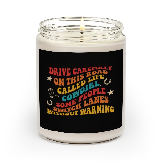 Drive Carefully On This Road Called Life Cowgirl Scented Candles