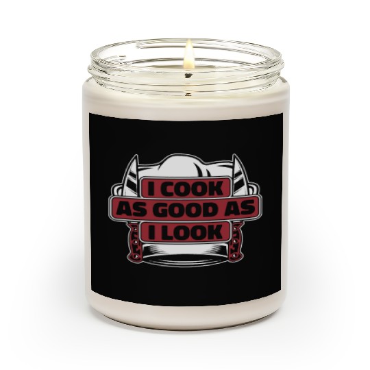 I Cook As Good As I Look Chef De Cuisine Sous Scented Candles