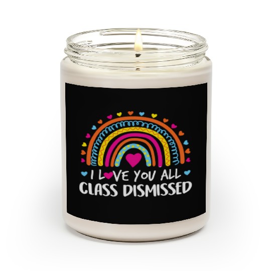 I Love You All Class Dismissed Teacher Last Day Scented Candles