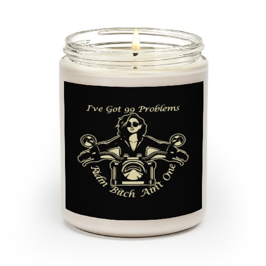 I Got 99 Problems Ridin Bitch Ain’t One © Scented Candles