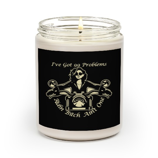 I Got 99 Problems Ridin Bitch Ain’t One © Scented Candles