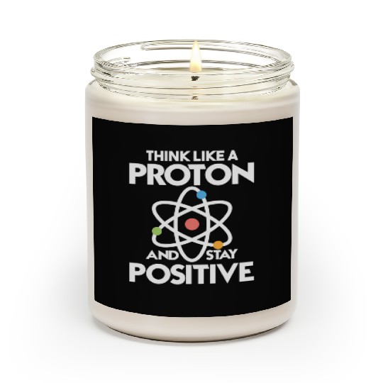 Think Like A Proton And Stay Positive Scented Candles