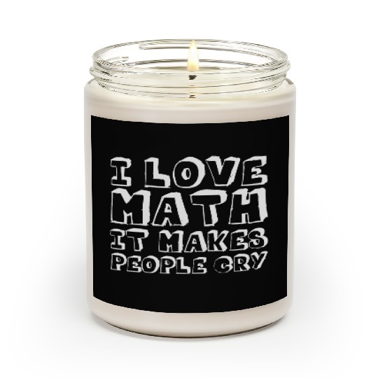 I Love Math, It Makes People Cry Scented Candles