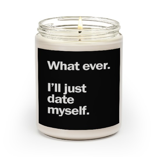 What Ever I Ll Just Date Myself Anti Valentine Scented Candles