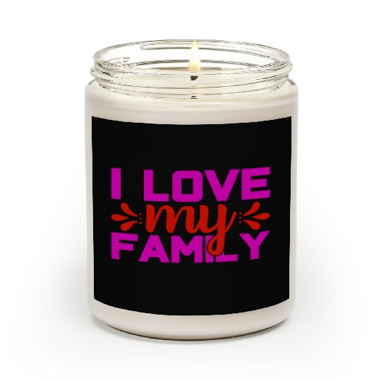 i love my family Scented Candles