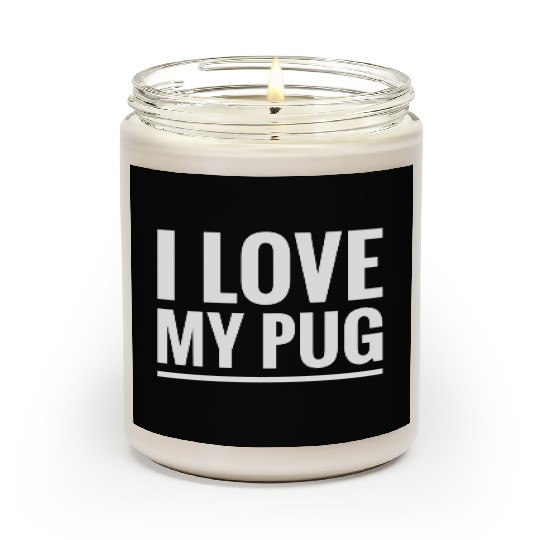i love my pug Scented Candles