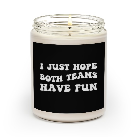 Funny Football I Just Hope Both Teams Have Fun Scented Candles