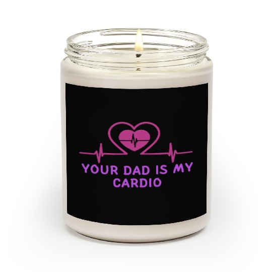 Your Dad Is My Cardio 1 Scented Candles