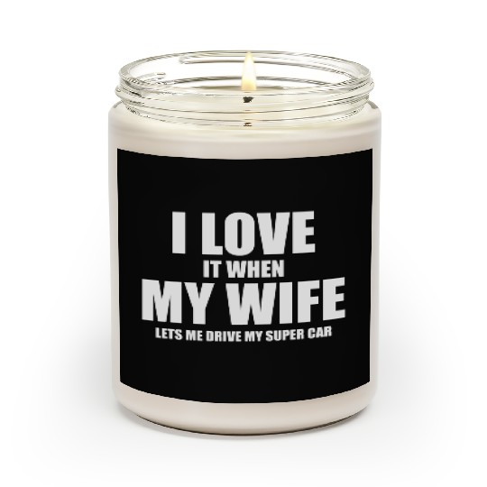i love it when my wife lets me drive my supercar Scented Candles