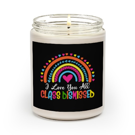 I Love You All Class Dismissed Teacher Last Day Of Scented Candles