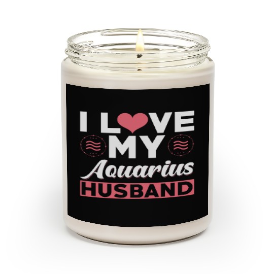 I love my Aquarius Husband Scented Candles