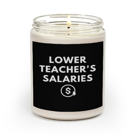 Lower Teacher Salaries Scented Candles