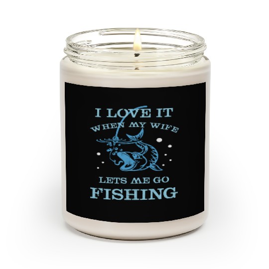 I Love It When My Wife Lets Me Go Fishing Scented Candles