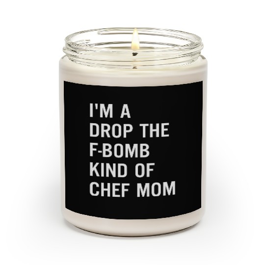 I m A Drop The F Bomb Kind Of Chef Mom Scented Candles
