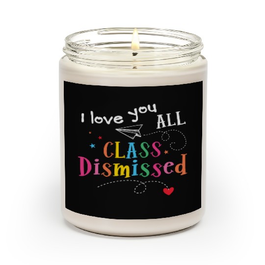 I Love You All Class Dismissed Last Day of School Scented Candles