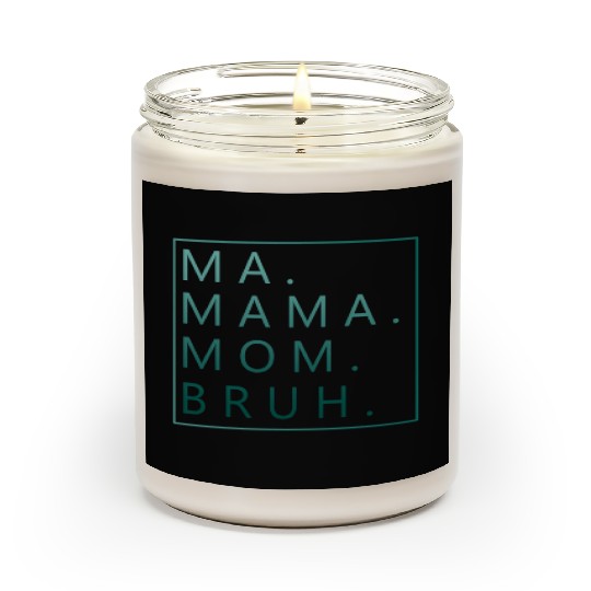Ma Mama Mom Bruh Green Quote Mama Scented Candles