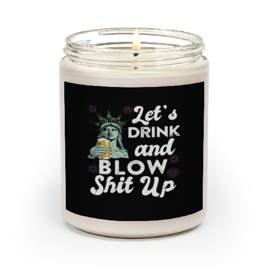 Let us Drink and Blow Shit up Independence Day Scented Candles