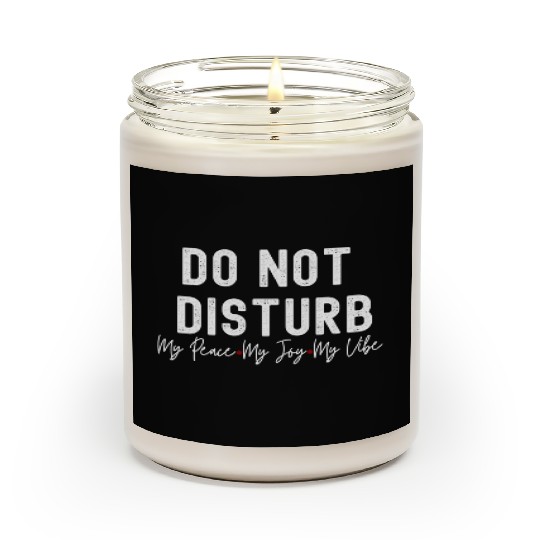 Do Not Disturb My Peace My Joy My Scented Candles