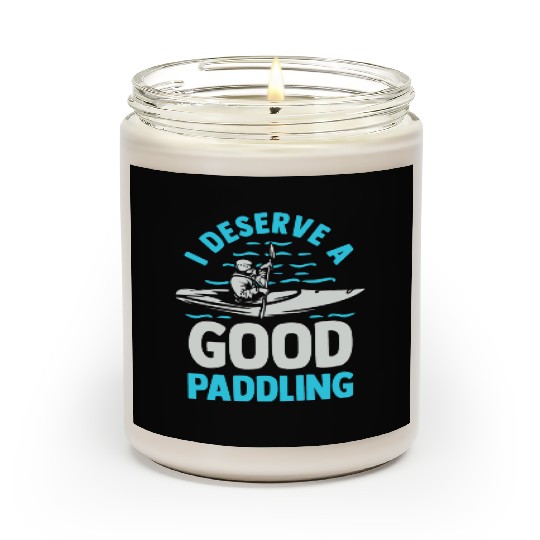 Kayaker Kayak Lover Canoeing I Deserve A Good Scented Candles
