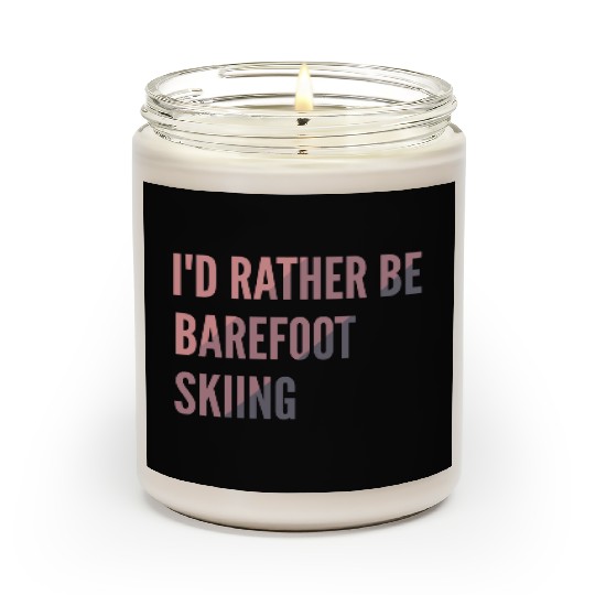 I d Rather Be Barefoot Skiing Water Skiing Lover Scented Candles