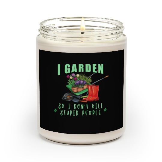 I GARDEN SO I DONT STUPID PEOPLE summer Scented Candles