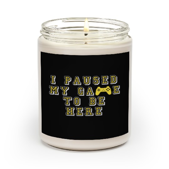 I paused my game to be here quote Scented Candles