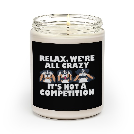Rottweiler Dog Relax We're All Crazy It's Not A Scented Candles