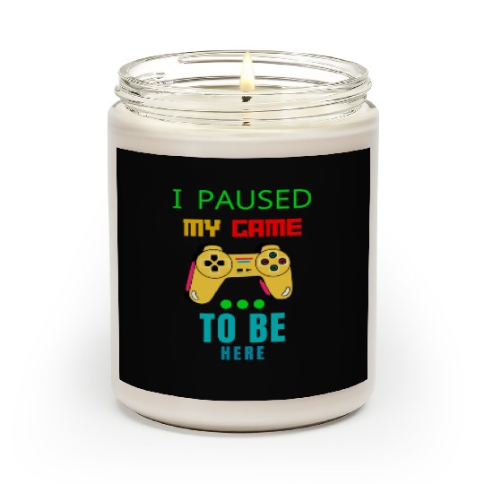 i paused my game to be here Scented Candles