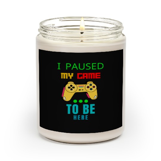 i paused my game to be here Scented Candles