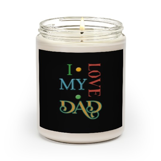 I love my Dad Scented Candles