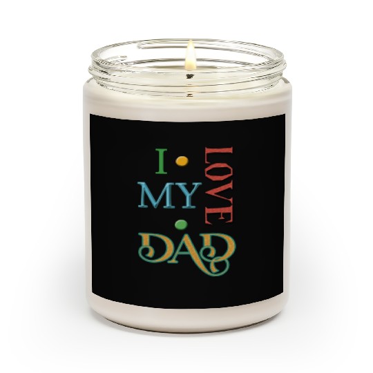 I love my Dad Scented Candles
