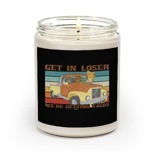 Funny Friends Get In Loser We re Getting Tacos Scented Candles