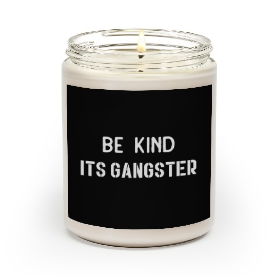Be Kind Its gangster nature Scented Candles