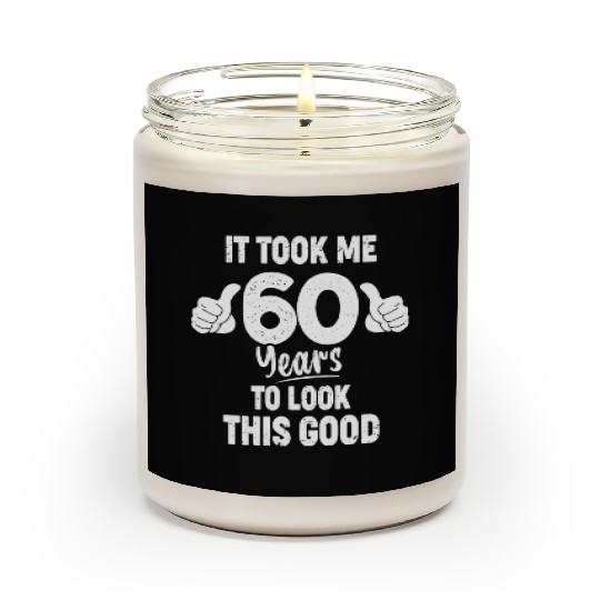 60th Birthday It Took Me 60 Years To Look This Scented Candles