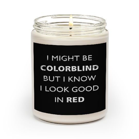 Colorblind I Might Be Colorblind But I Know I Look Scented Candles