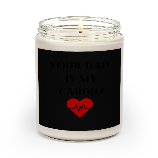 Your Dad Is My Cardio Scented Candles